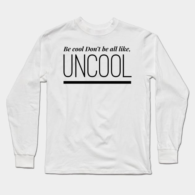 Be Cool Don't be All like Uncool Real Housewives of New York Quote Long Sleeve T-Shirt by mivpiv